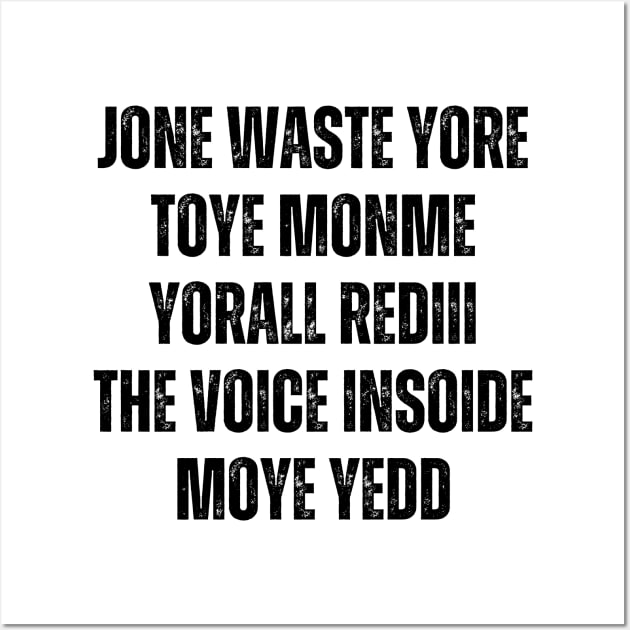 JONE WASTE YORE TOYE MONME YORALL REDIII THE VOICE INSOIDE MOYE YEDD Wall Art by Davidsmith